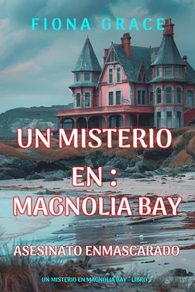 Asesinato enmascarado (Un misterio en Magnolia Bay - Libro 2)