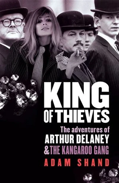 King of Thieves: The adventures of Arthur Delaney and The Kangaroo Gang