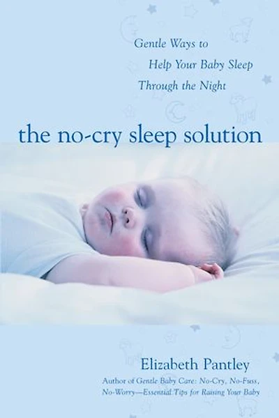 the No-Cry Sleep Solution: Gentle Ways to Help Your Baby Through Night : Foreword by William Sears, M.D.: M.D.