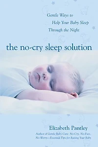 the No-Cry Sleep Solution: Gentle Ways to Help Your Baby Through Night : Foreword by William Sears, M.D.: M.D.