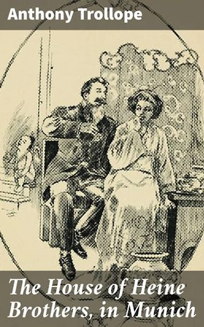 The House of Heine Brothers, in Munich: An Intricate Tale of Love, Loyalty, and Power in 19th-Century Munich
