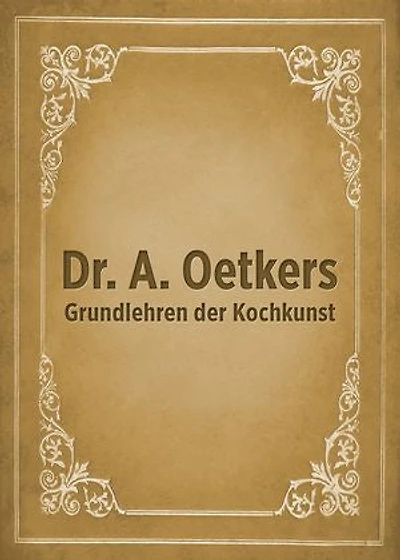 Dr. A. Oetkers Grundlehren der Kochkunst: Der Dr. Oetker-Lehrbuchklassiker für Kochrezepte, Backrezepte und schnelle Gerichte