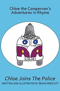Chloe Joins the Police: Chloe the Campervan's Adventures in Rhyme, #5