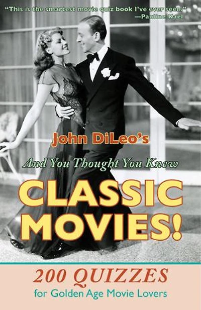 And You Thought Knew Classic Movies!: 200 Quizzes for Golden Age Movie Lovers