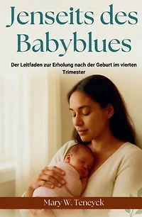 Jenseits Des Babyblues: Der Leitfaden Zur Erholung Nach Der Geburt Im Vierten Trimester