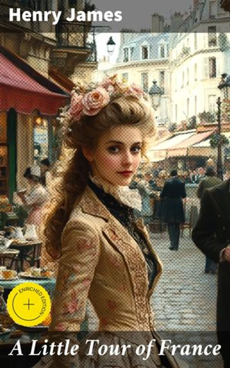 A Little Tour of France: Enriched edition. Exploring the Charm and Beauty of France through Literature