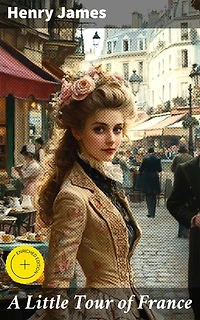 A Little Tour of France: Enriched edition. Exploring the Charm and Beauty of France through Literature