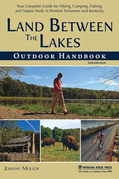 Land Between The Lakes Outdoor Handbook: Your Complete Guide For Hiking, Camping, Fishing, And Nature Study Western Tennessee Kentucky