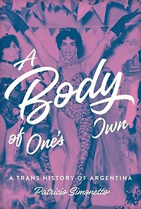 A Body of One's Own: Trans History Argentina