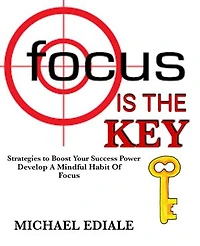 Focus is the key: Developing mindful habits of focus