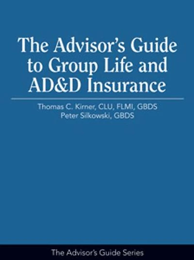 The Advisor's Guide to Group Life and AD&D Insurance
