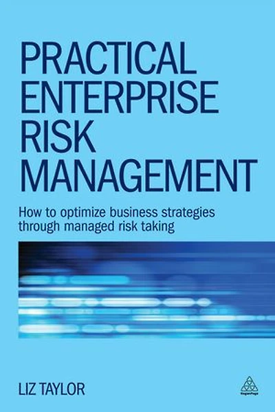 Practical Enterprise Risk Management: How To Optimize Business Strategies Through Managed Taking