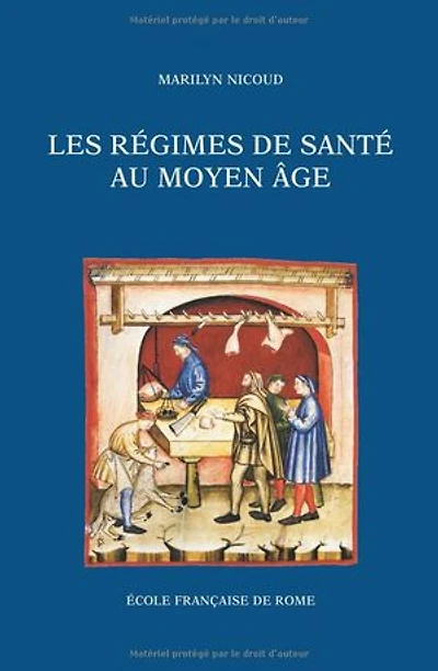 Les régimes de santé au Moyen Âge: Naissance et diffusion d’une écriture médicale en Italie et en France (XIIIe- XVe siècle)