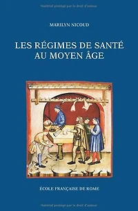 Les régimes de santé au Moyen Âge: Naissance et diffusion d’une écriture médicale en Italie et en France (XIIIe- XVe siècle)