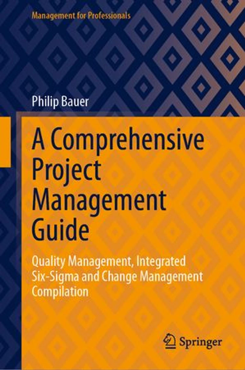 A Comprehensive Project Management Guide: Quality Management, Integrated Six-Sigma and Change Compilation