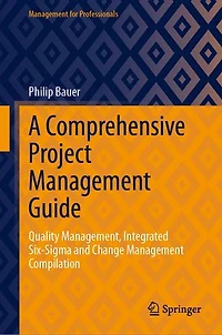A Comprehensive Project Management Guide: Quality Management, Integrated Six-Sigma and Change Compilation