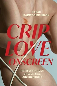 Crip Love Onscreen: Representations of Love, Sex, and Disability