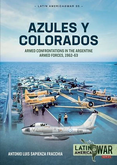 Azules y Colorados: Armed Confrontations the Argentine Forces, 1962-63