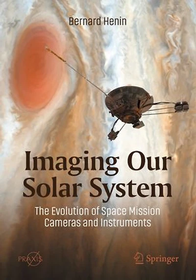 Imaging Our Solar System: The Evolution Of Space Mission Cameras And Instruments