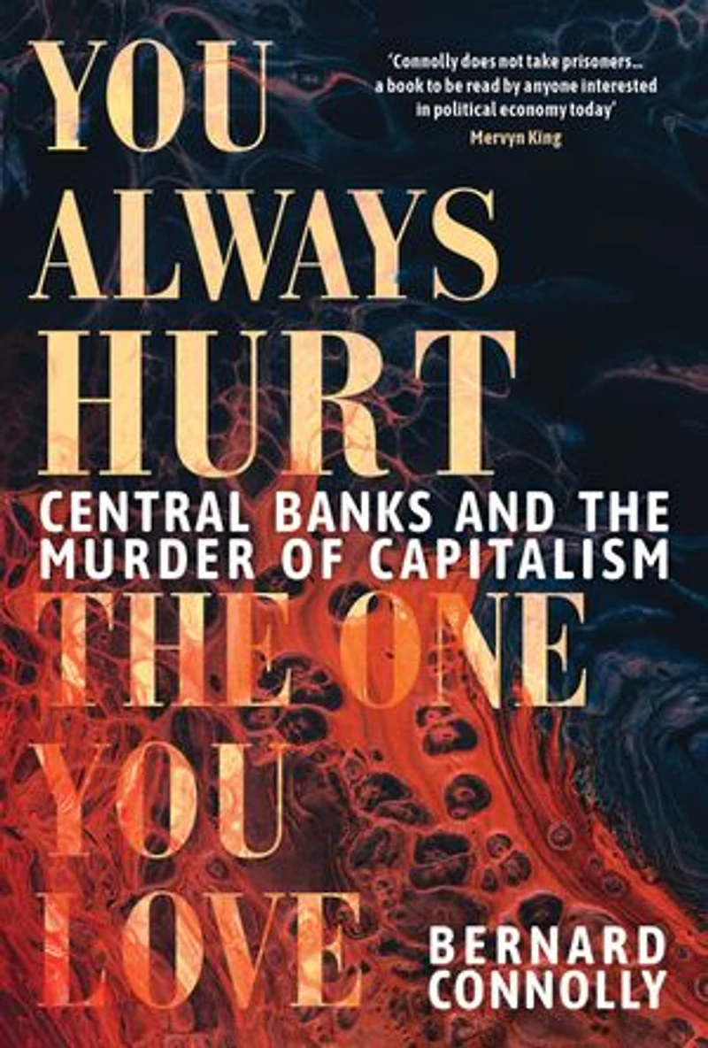 You Always Hurt the One Love: Central Banks and Murder of Capitalism