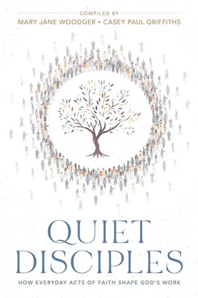Quiet Disciples: How Everyday Acts of Faith Shape God's Work