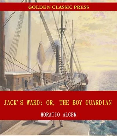 Jack's Ward; Or, The Boy Guardian
