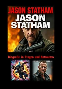 Jason Statham - Biografie in Fragen und Antworten: Entdecke unzählige Fragen und Antworten über den Action-Star Jason Statham in diesem eBook!