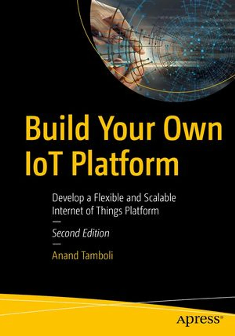 Build Your Own Iot Platform: Develop A Fully Flexible And Scalable Internet Of Things Platform 24 Hours