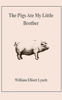 The Pigs Ate My Little Brother