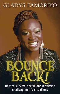 Bounce Back!: How to survive, thrive and maximise challenging life situations
