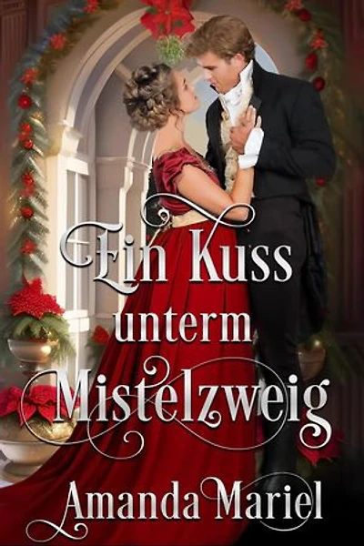 Ein Kuss unterm Mistelzweig: Regency Herzen in Flammen, #2