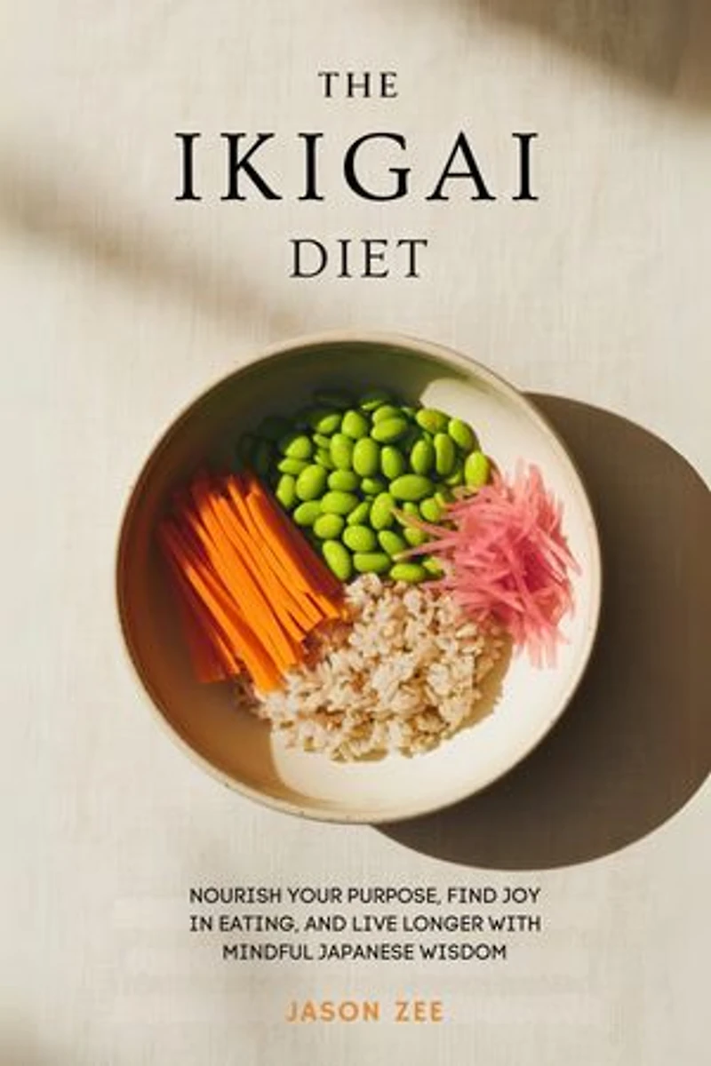 The Ikigai Diet: Nourish Your Purpose, Find Joy in Eating, and Live Longer with Mindful Japanese Wisdom