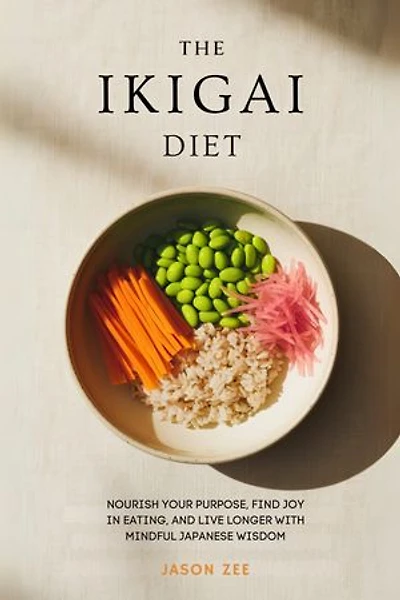 The Ikigai Diet: Nourish Your Purpose, Find Joy in Eating, and Live Longer with Mindful Japanese Wisdom