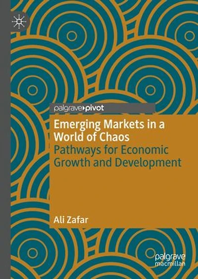 Emerging Markets a World of Chaos: Pathways for Economic Growth and Development