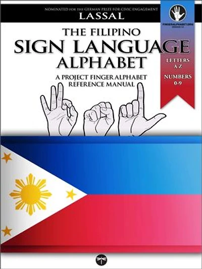 The Filipino Sign Language Alphabet – A Project FingerAlphabet Reference Manual: FSL, Letters A-Z, Numbers 0-9, Two Viewing Angles