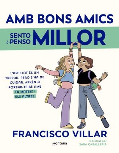 Amb bons amics sento i penso millor: L'amistat és un tresor, però s'ha de cuidar. Aprèn a portar-te bé amb tu mateix i amb els altres.