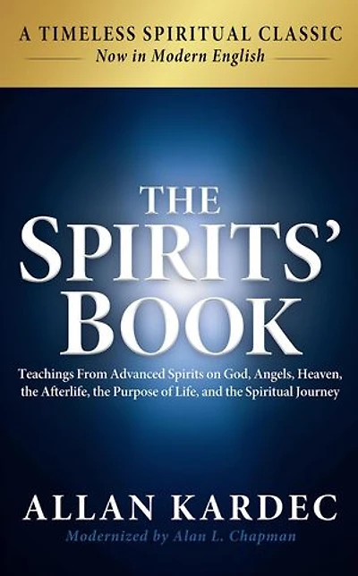 The Spirits' Book: Modern English Edition: Teachings From Spirits on God, Angels, Heaven, the Afterlife, the Purpose of Life, and the Spiritual Journey
