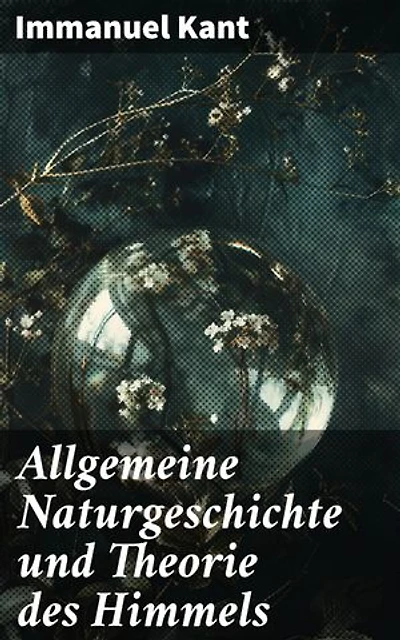 Allgemeine Naturgeschichte und Theorie des Himmels: Die kosmologische Revolution der Aufklärung: Naturgesetze und die Struktur des Universums