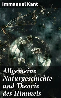 Allgemeine Naturgeschichte und Theorie des Himmels: Die kosmologische Revolution der Aufklärung: Naturgesetze und die Struktur des Universums