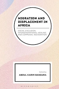 Migration and Displacement Africa: Social Exclusion, Intergenerational Healing, Communal Restoration