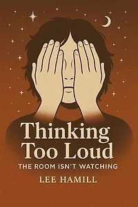 Thinking Too Loud The Room Isn't Watching: Thinking Too Loud, #2