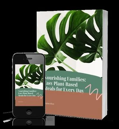 Nourishing Families: Easy Plant-Based Meals for Every Day