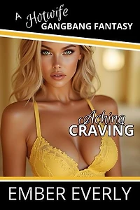 Aching Craving: A Hotwife Gangbang Fantasy, #5