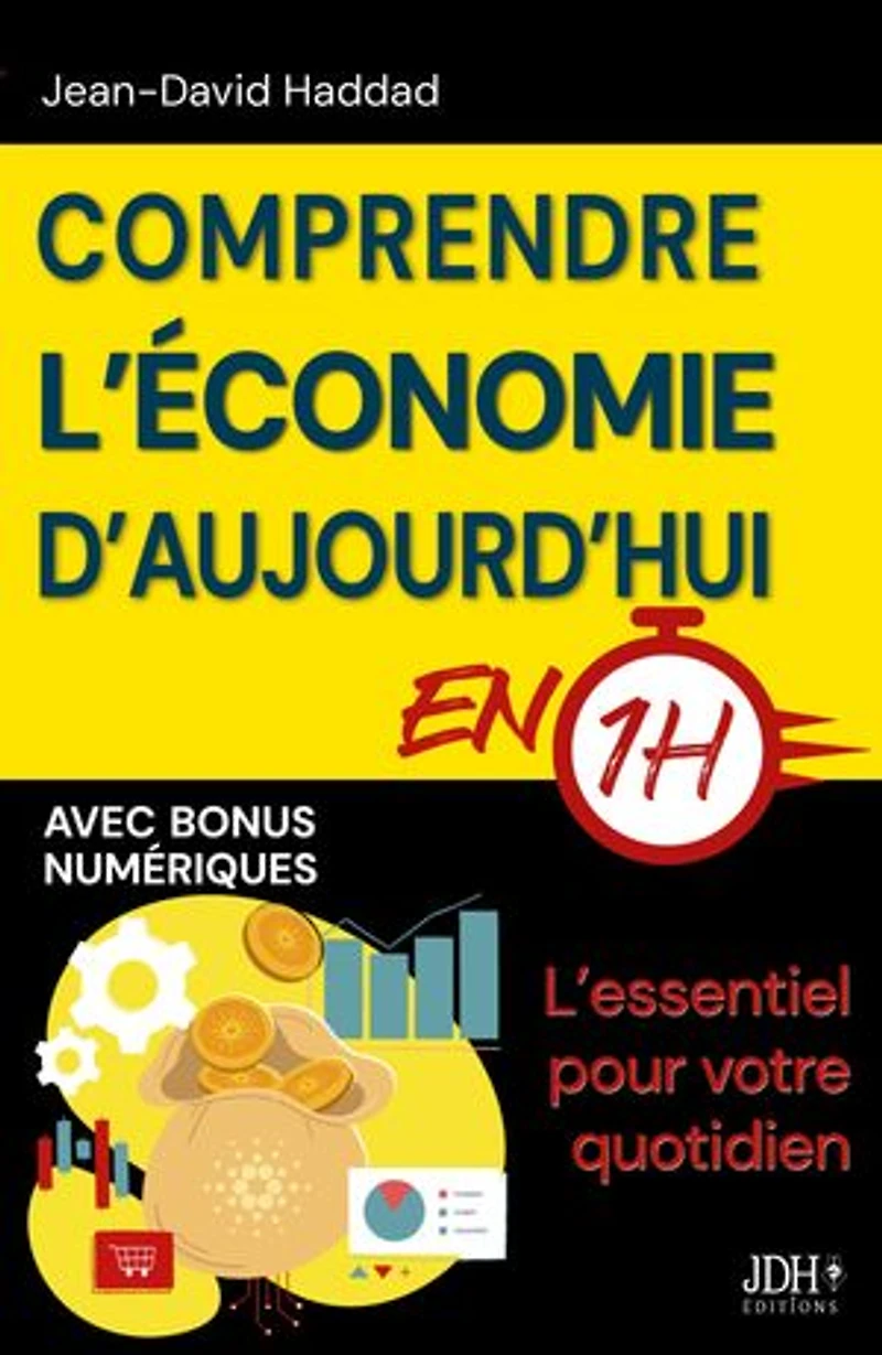 Comprendre l’économie d'aujourd'hui en 1h: L’essentiel pour votre quotidien (Dette publique, impôts, IA, pouvoir d’achat…)