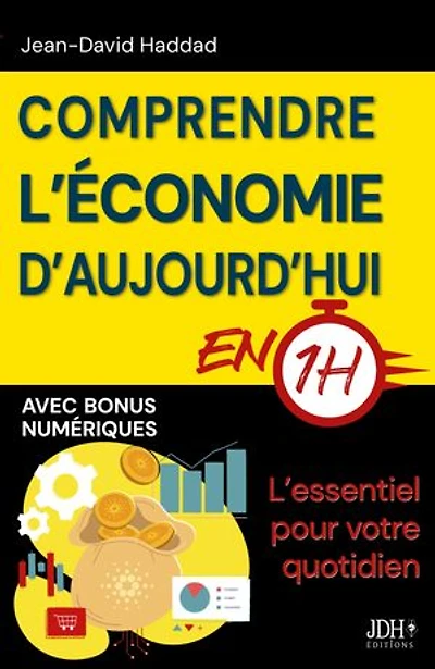 Comprendre l’économie d'aujourd'hui en 1h: L’essentiel pour votre quotidien (Dette publique, impôts, IA, pouvoir d’achat…)