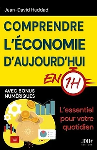 Comprendre l’économie d'aujourd'hui en 1h: L’essentiel pour votre quotidien (Dette publique, impôts, IA, pouvoir d’achat…)