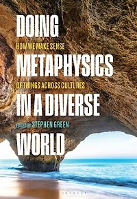 Doing Metaphysics a Diverse World: How We Make Sense of Things Across Cultures