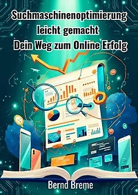 Suchmaschinenoptimierung leicht gemacht: Dein Weg zum Online-Erfolg