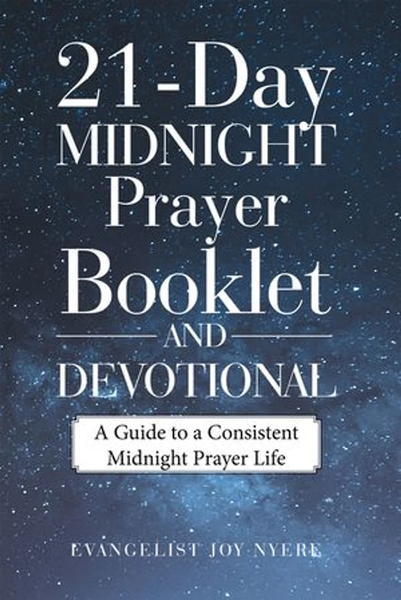 21-day Midnight Prayer Booklet And Devotional: A Guide To Consistent Life
