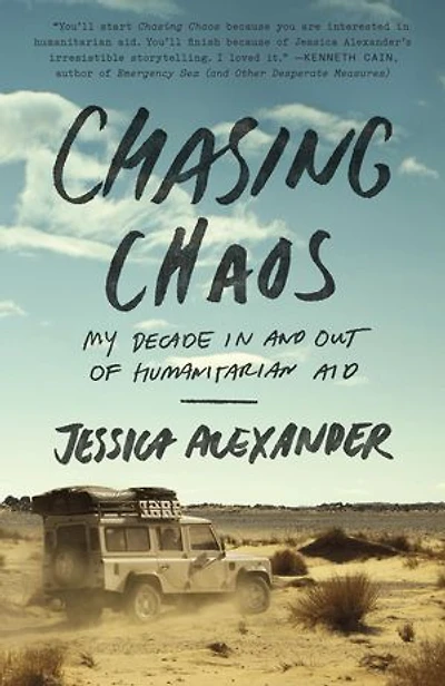 Chasing Chaos: My Decade And Out Of Humanitarian Aid
